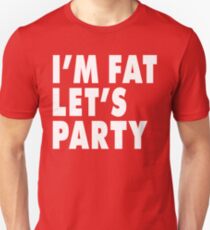 I'M FAT LET'S PARTY Unisex T-Shirt