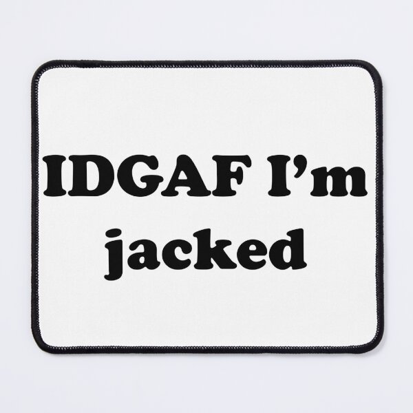 Item preview, IDGAF I'm jacked designed and sold by designsbyted.