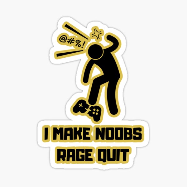 I Make Noobs Rage Quit Sticker for Sale by VibenGraphics