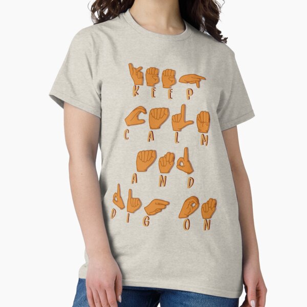 "Keep Calm and Dig On" in American Sign Language (ASL) Classic T-Shirt