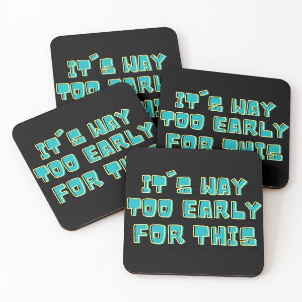 Item preview, It's Way Too Early For This designed and sold by IslandDrip.