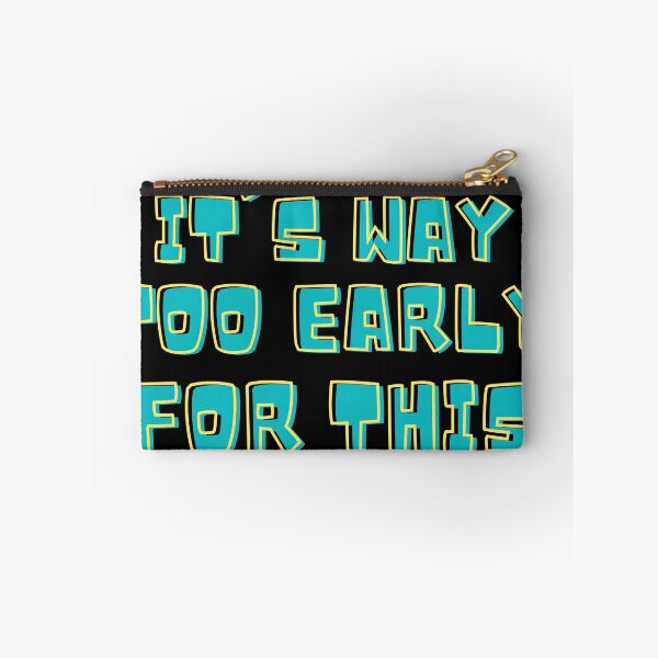 Item preview, It's Way Too Early For This designed and sold by IslandDrip.