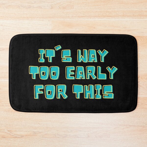 Item preview, It's Way Too Early For This designed and sold by IslandDrip.