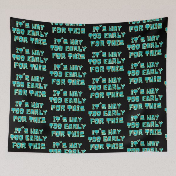Item preview, It's Way Too Early For This designed and sold by IslandDrip.