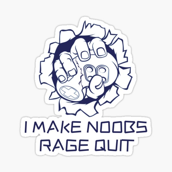 I Make Noobs Rage Quit Sticker for Sale by VibenGraphics