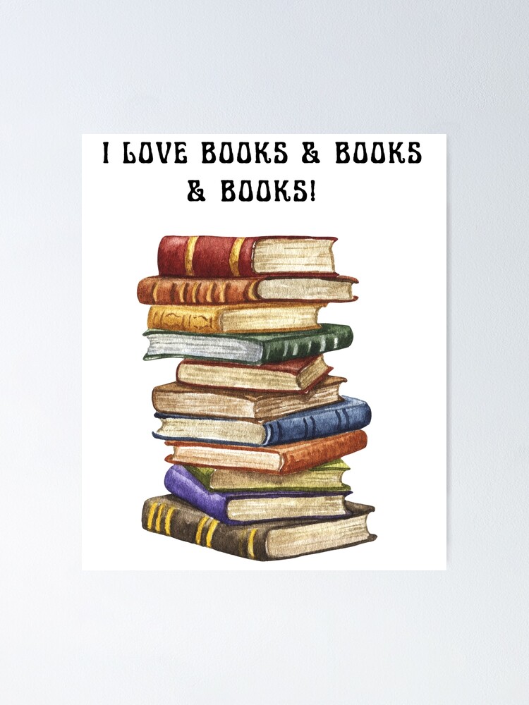 I LOVE BOOKS - Book Lovers Gifts - Posters and Art Prints