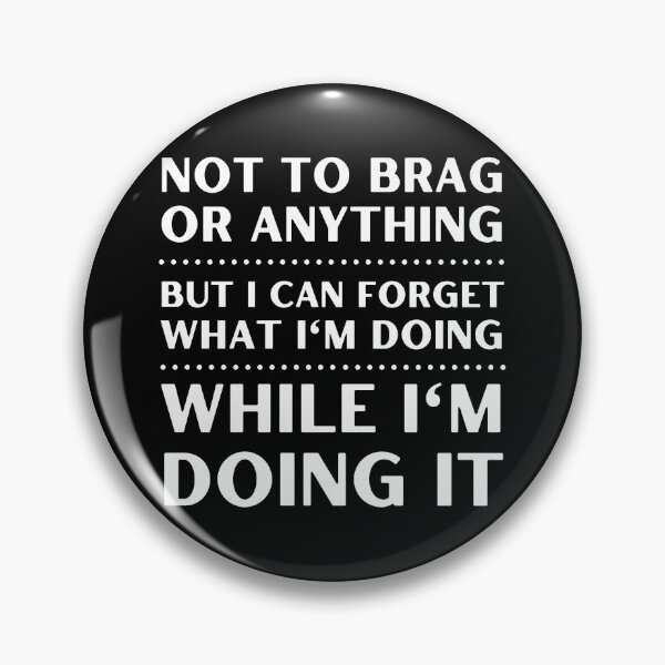 Item preview, FORGETFUL PERSON NOT TO BRAG OR ANYTHING BUT I FORGET WHAT I'M DOING designed and sold by appareltolove.