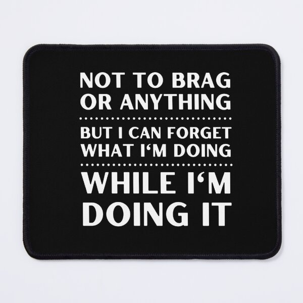 Item preview, FORGETFUL PERSON NOT TO BRAG OR ANYTHING BUT I FORGET WHAT I'M DOING designed and sold by appareltolove.