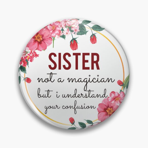 Item preview, Sister Not A Magician But I Understand Your Confusion Sister Quotes Sister Funny Gift idea Funny Sister Design designed and sold by Mmmm3344.