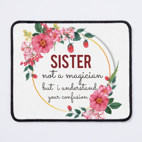Item preview, Sister Not A Magician But I Understand Your Confusion Sister Quotes Sister Funny Gift idea Funny Sister Design designed and sold by Mmmm3344.