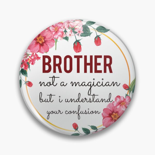 Item preview, Brother Not A Magician But I Understand Your Confusion Brother Quotes Brother Funny Gift idea Funny Brother Design designed and sold by Mmmm3344.