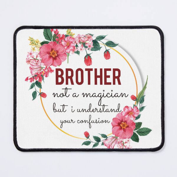 Item preview, Brother Not A Magician But I Understand Your Confusion Brother Quotes Brother Funny Gift idea Funny Brother Design designed and sold by Mmmm3344.