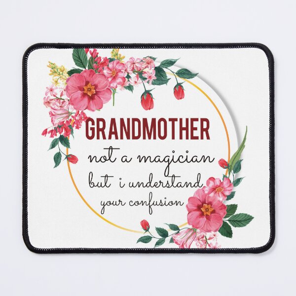 Item preview, Grandmother Not A Magician But I Understand Your Confusion Grandmother Quotes Grandmother Funny Gift idea Funny Grandmother Design designed and sold by Mmmm3344.