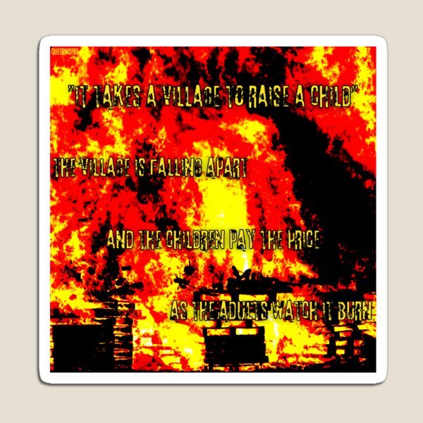 Item preview, The Village Is Falling Apart And The Children Pay The Price As The Adults Watch It Burn designed and sold by QueerInsect.