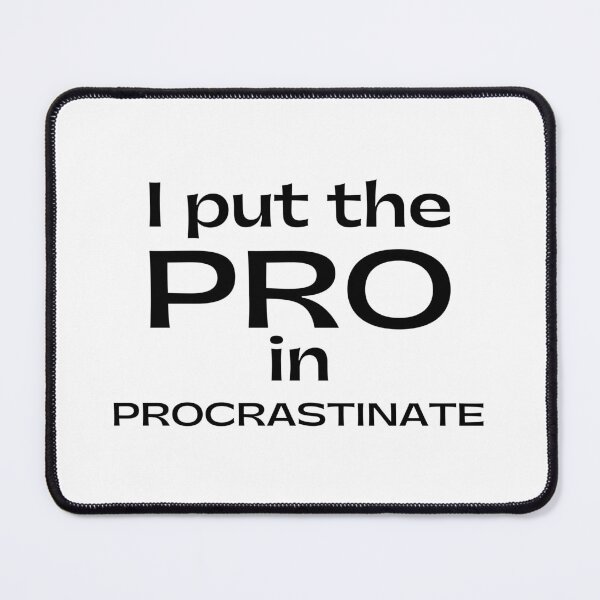 Item preview, I Put The Pro In Procrastinate. Funny Sarcastic Procrastinator Saying designed and sold by That Cheeky Tee.