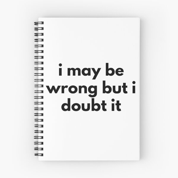 Item preview, I May Be Wrong But I Doubt It. Funny Sarcastic NSFW Rude Inappropriate Saying designed and sold by That Cheeky Tee.