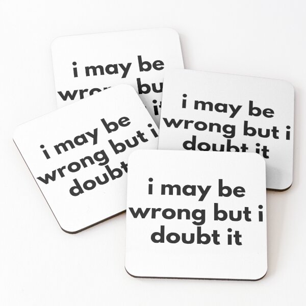 Item preview, I May Be Wrong But I Doubt It. Funny Sarcastic NSFW Rude Inappropriate Saying designed and sold by That Cheeky Tee.