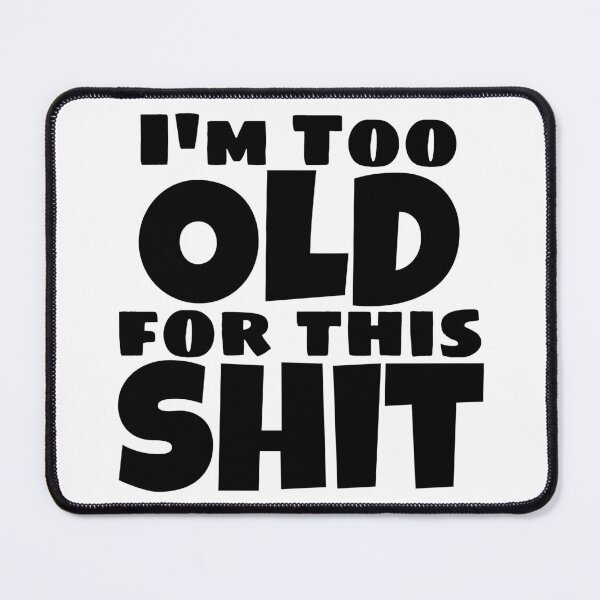 Item preview, I'm Too Old For This Shit. Funny Sarcastic Old Age, Getting Older, Birthday Saying designed and sold by That Cheeky Tee.
