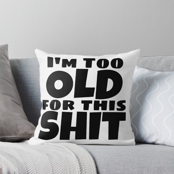 Item preview, I'm Too Old For This Shit. Funny Sarcastic Old Age, Getting Older, Birthday Saying designed and sold by That Cheeky Tee.