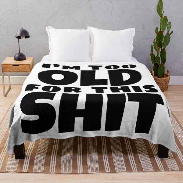 Item preview, I'm Too Old For This Shit. Funny Sarcastic Old Age, Getting Older, Birthday Saying designed and sold by That Cheeky Tee.