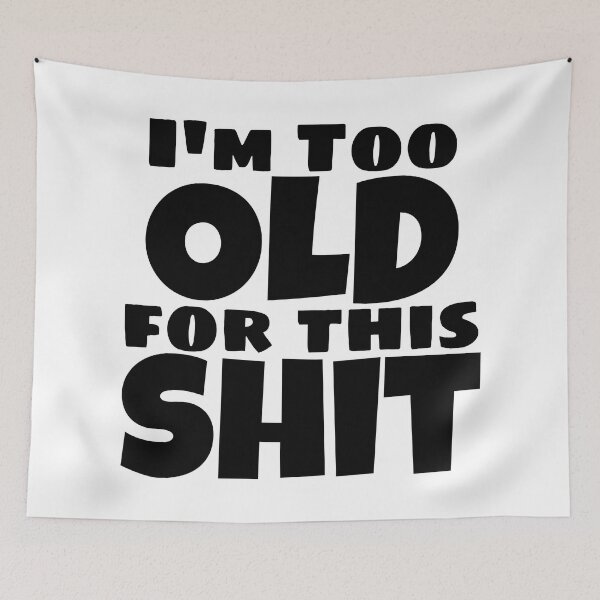 Item preview, I'm Too Old For This Shit. Funny Sarcastic Old Age, Getting Older, Birthday Saying designed and sold by That Cheeky Tee.