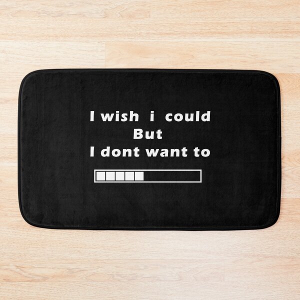 Item preview, I Wish I Could But I Dont Want To designed and sold by ADABDERRAHIM.
