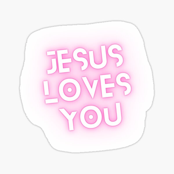 Jesus Loves You Sticker For Sale By Knowinghim Redbubble