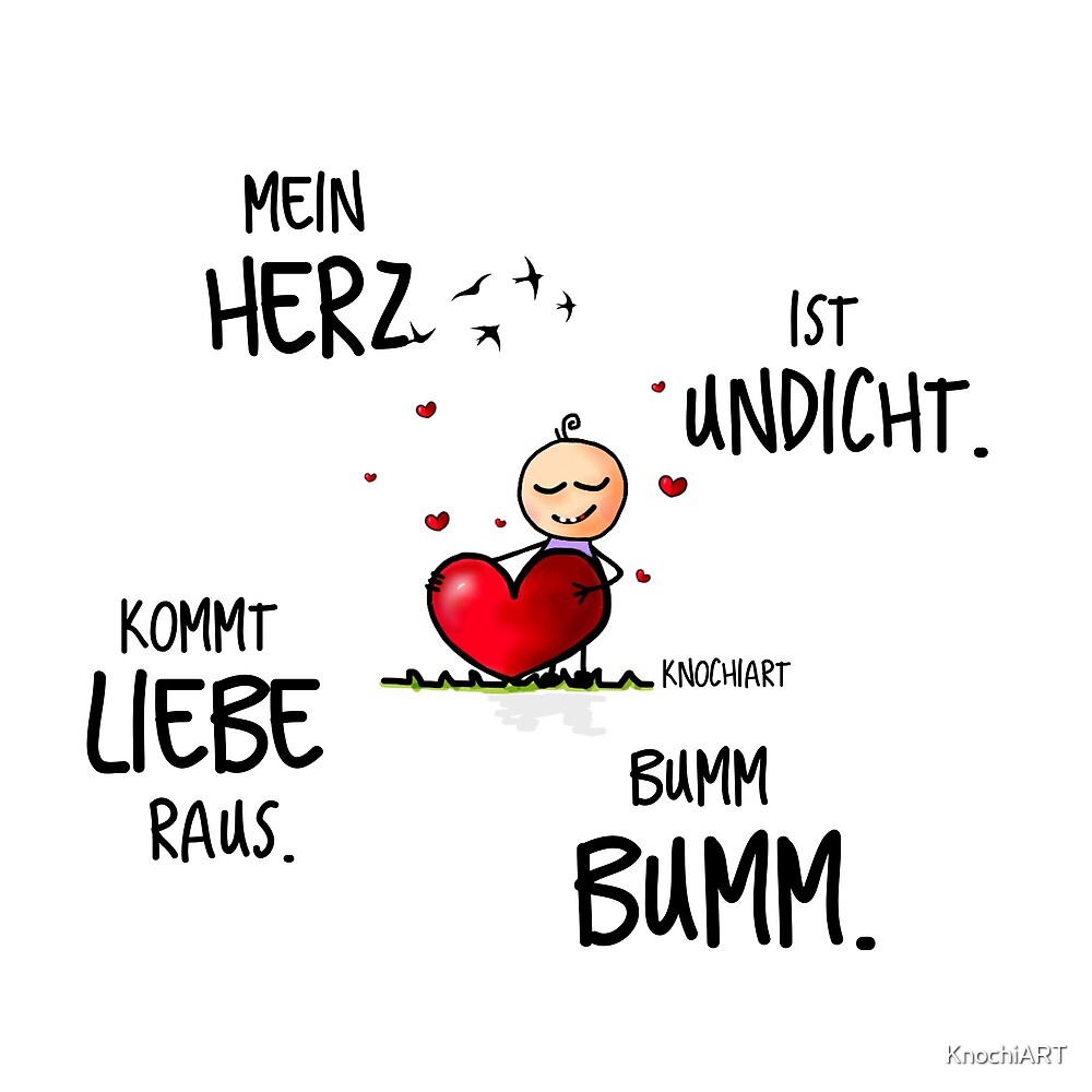 "Mein Herz ist Undicht. Kommt Liebe raus." von KnochiART Redbubble