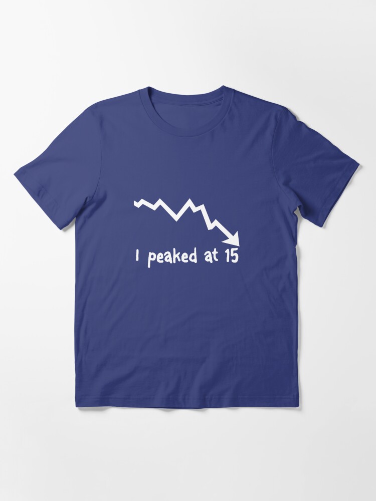 Alternate view of I Peaked at 15 Essential T-Shirt