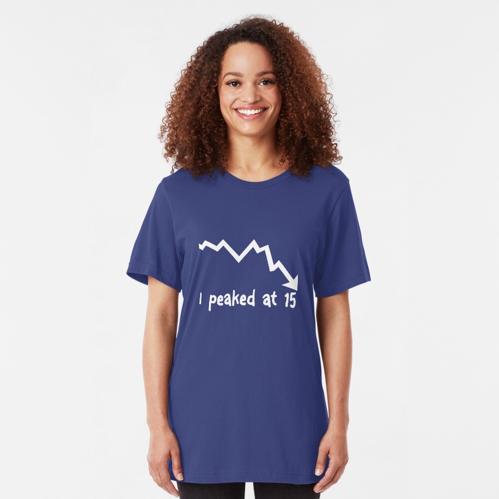 I Peaked at 15 Slim Fit T-Shirt