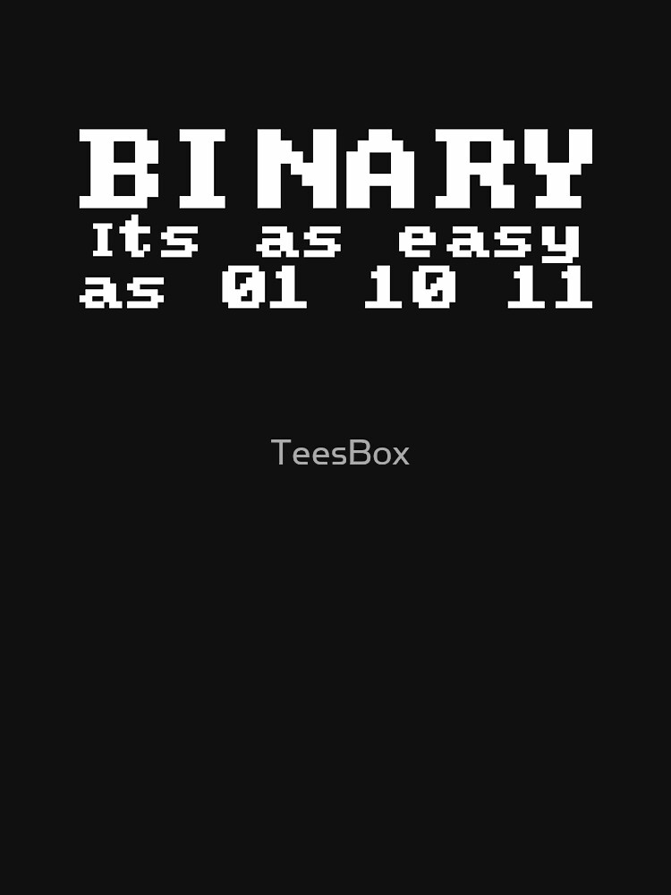 Binary... As Easy As 01 10 11 by TeesBox