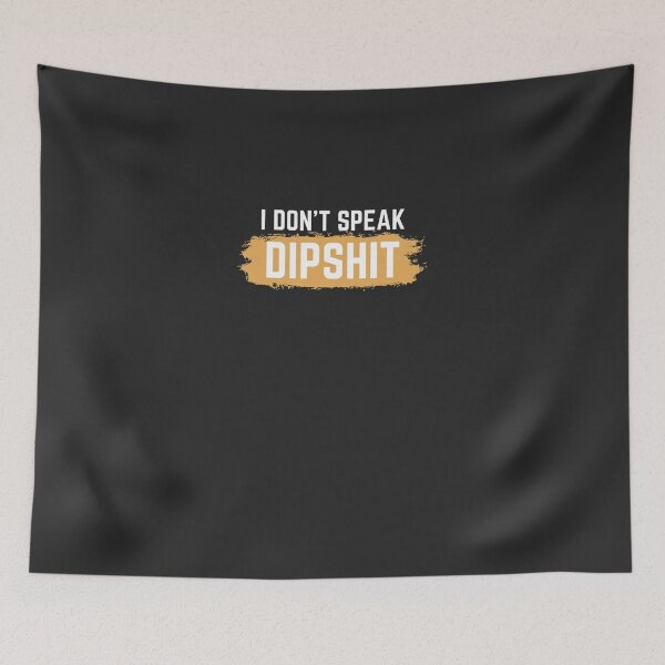 Item preview, I don&x27;t speak dipshit Classic designed and sold by urenosxmainorp4.