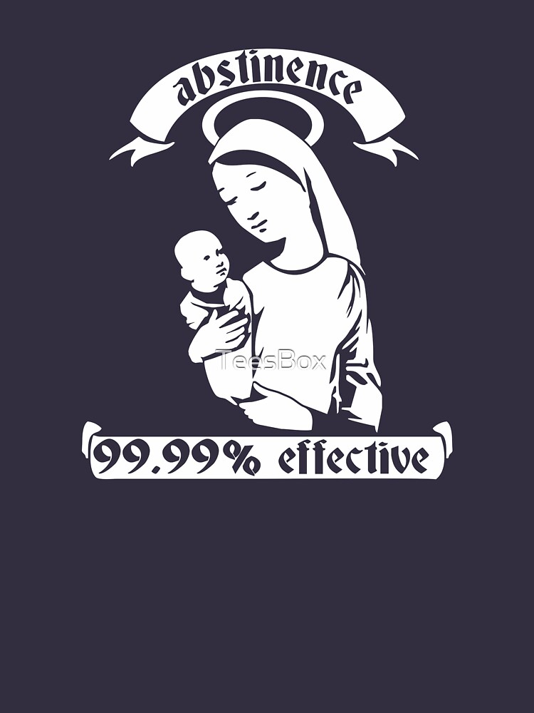 Abstinence... 99.99% Effective by TeesBox