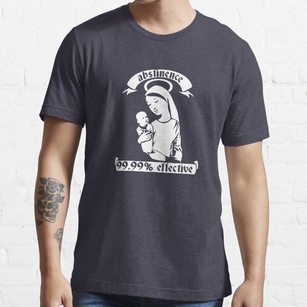 Abstinence... 99.99% Effective Essential T-Shirt