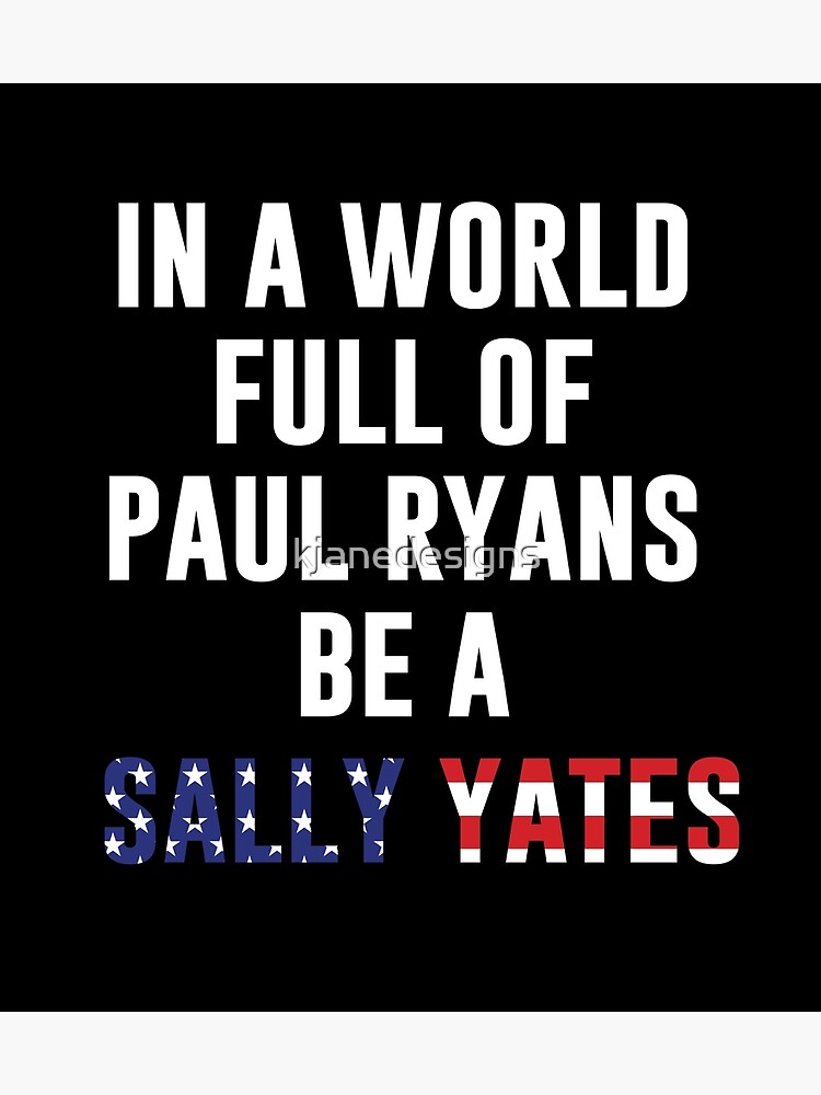 Be A Sally Yates by kjanedesigns