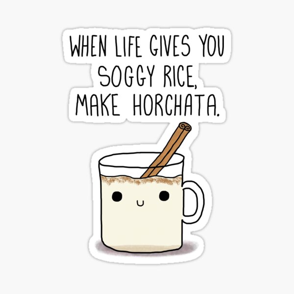 When Life Gives You Soggy Rice, Make Horchata Sticker