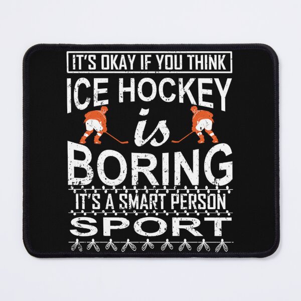 Item preview, It Okay If You Think Ice Hockey Is Boring It's A Smart Person Sport Ice Hockey Gifts  designed and sold by verarheaf9.