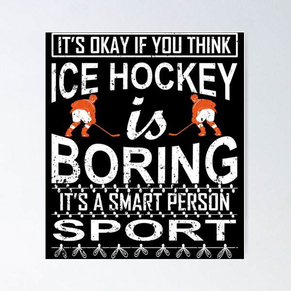 Artikel-Vorschau von Es ist in Ordnung, wenn Sie denken, dass Eishockey langweilig ist, es ist eine intelligente Person, Sport-Eishockey-Geschenke, designt und verkauft von verarheaf9.