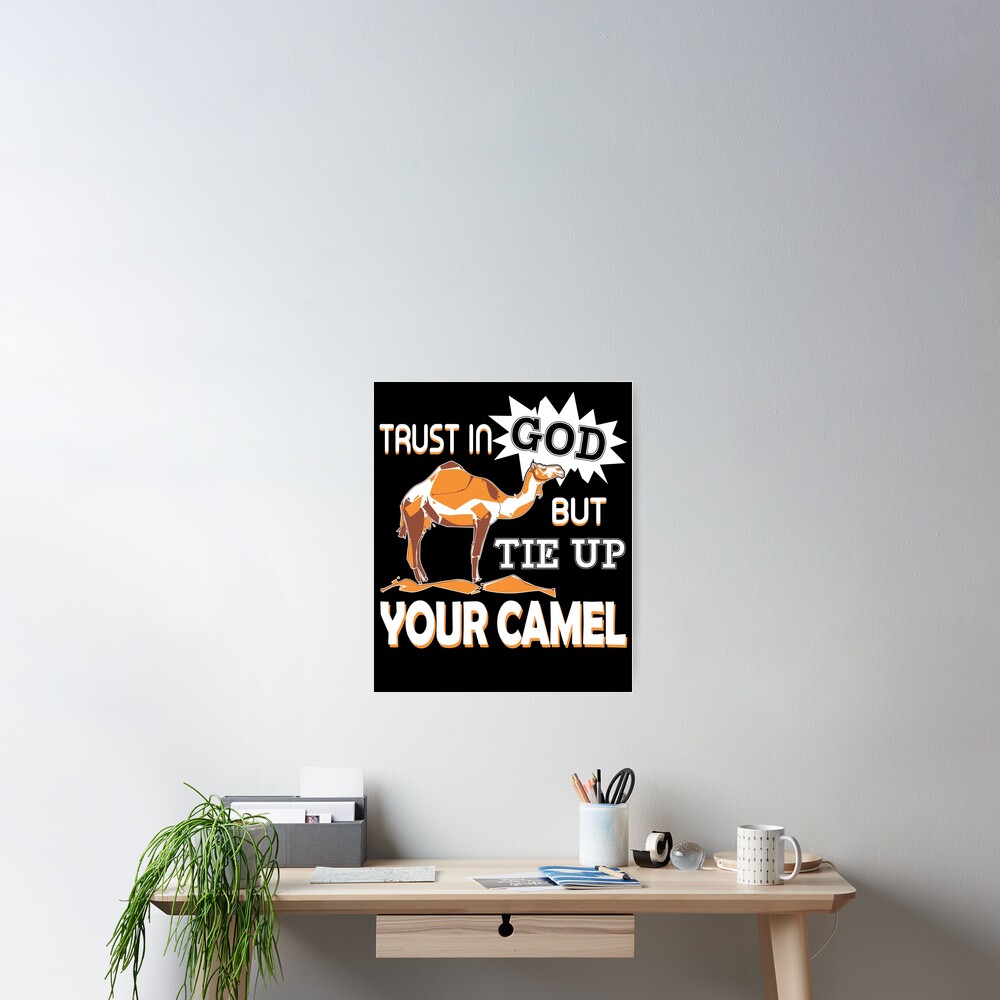 "Trust In God But Tie Up Your Camel" Poster for Sale by UnknownArtistt