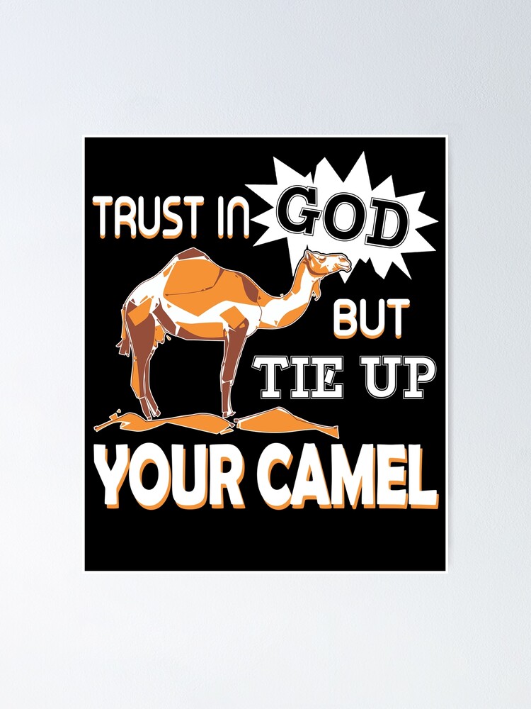 "Trust In God But Tie Up Your Camel" Poster for Sale by UnknownArtistt