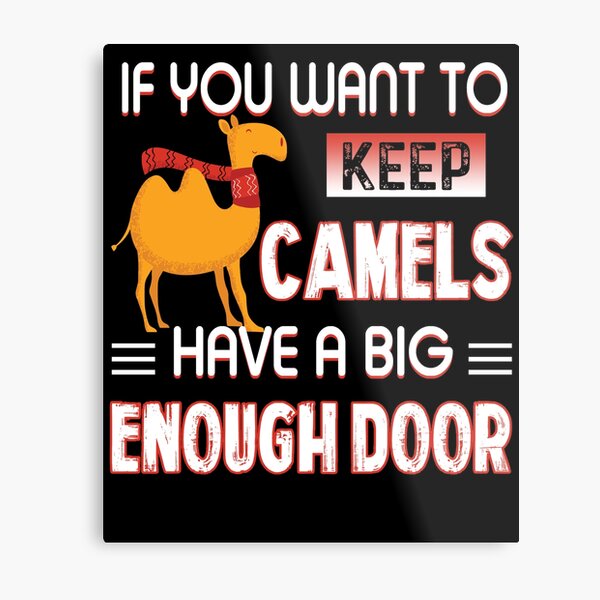 Item preview, If You Want To Keep Camels Have a Big Enough Door designed and sold by UnknownArtistt.