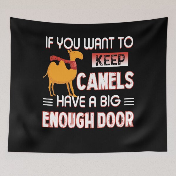 Item preview, If You Want To Keep Camels Have a Big Enough Door designed and sold by UnknownArtistt.