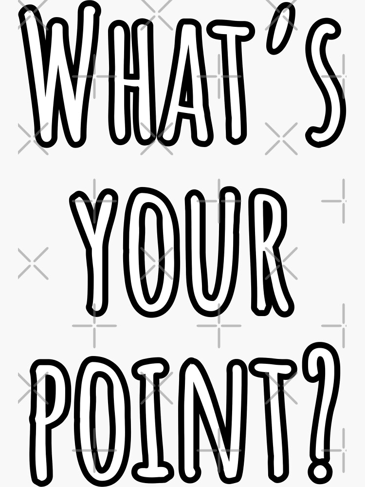 "What is Your Point" Sticker for Sale by kansaiclikker Redbubble