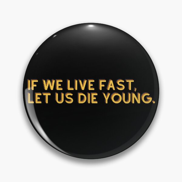 Item preview, IF WE LIVE FAST, LET US DIE YOUNG. designed and sold by Colorful-Inspo.