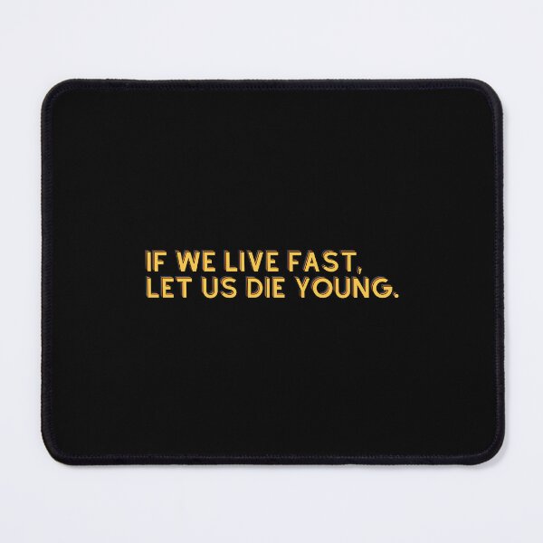 Item preview, IF WE LIVE FAST, LET US DIE YOUNG. designed and sold by Colorful-Inspo.