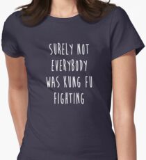 Surely Not Everybody Was Kung Fu Fighting Women's Fitted T-Shirt