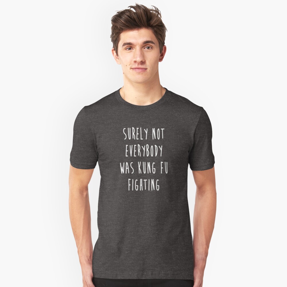 Surely Not Everybody Was Kung Fu Fighting Slim Fit T-Shirt