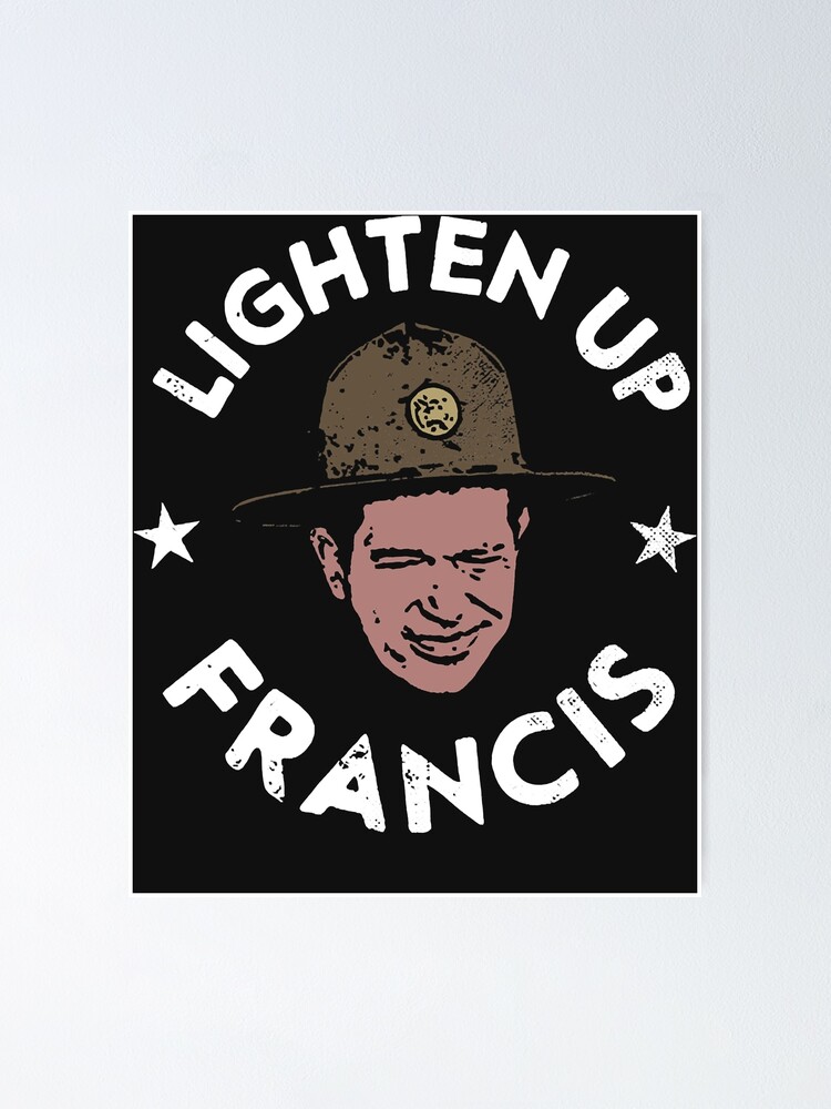 "Lighten up francis" Poster for Sale by Lopez345 Redbubble