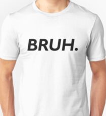 BRUH. Unisex T-Shirt