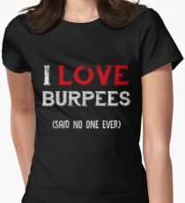 Ich liebe Burpees sagte niemand jemals Tailliertes T-Shirt für Frauen